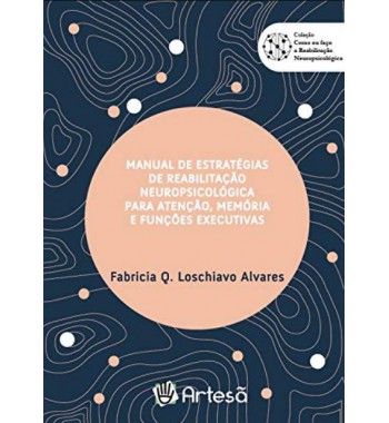 Manual de Estratégias de Reabilitação Neuropsicológica para Atenção, Memória e Funções Executivas